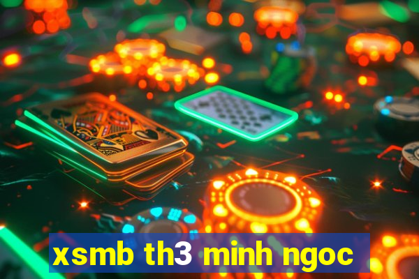 xsmb th3 minh ngoc