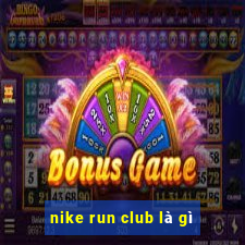 nike run club là gì