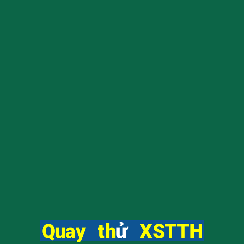 Quay thử XSTTH ngày 18