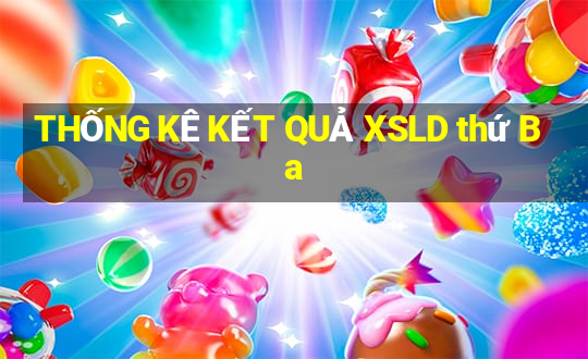 THỐNG KÊ KẾT QUẢ XSLD thứ Ba