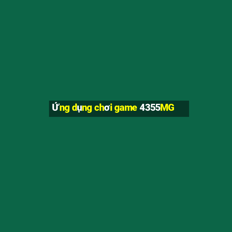 Ứng dụng chơi game 4355MG