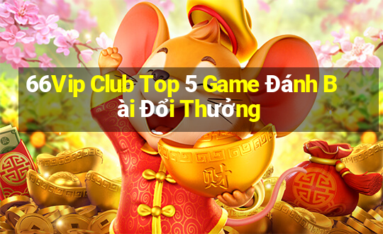 66Vip Club Top 5 Game Đánh Bài Đổi Thưởng