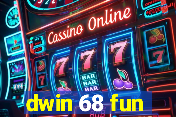 dwin 68 fun