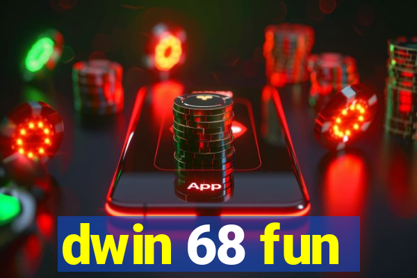 dwin 68 fun