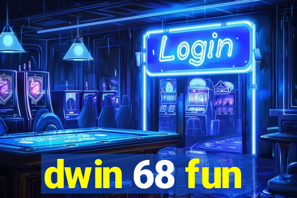 dwin 68 fun