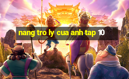 nang tro ly cua anh tap 10