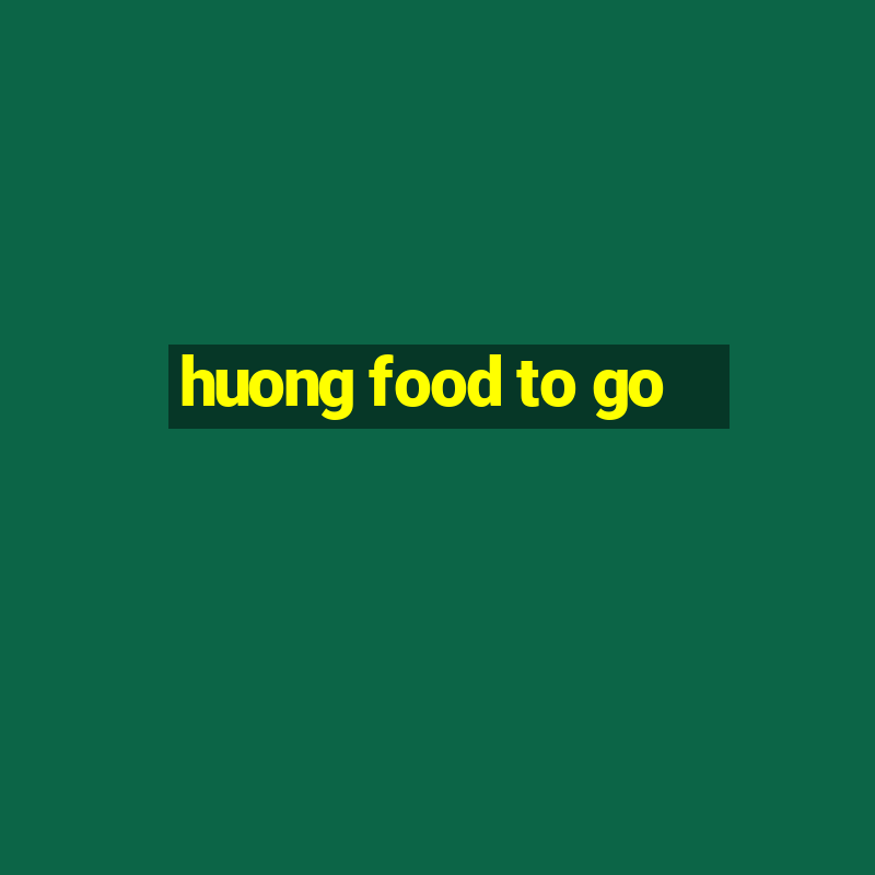 huong food to go