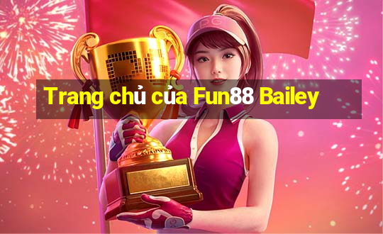 Trang chủ của Fun88 Bailey