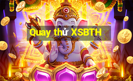 Quay thử XSBTH