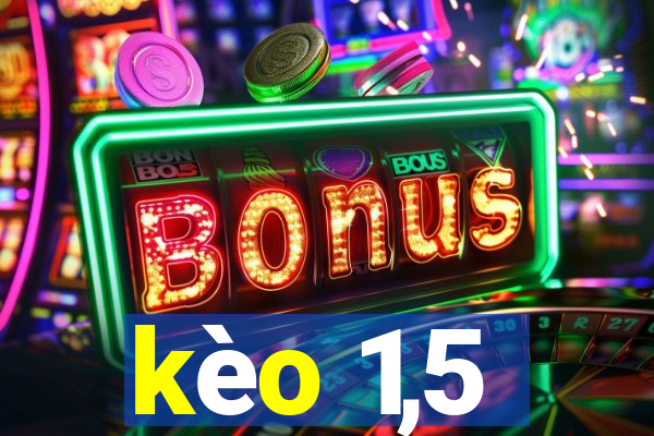 kèo 1,5