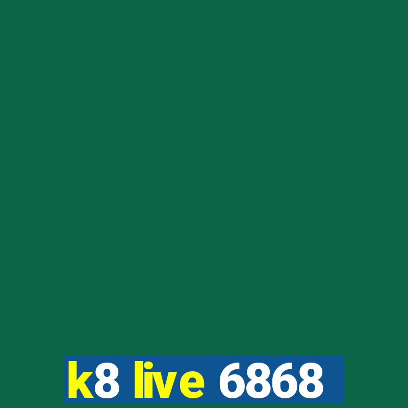 k8 live 6868