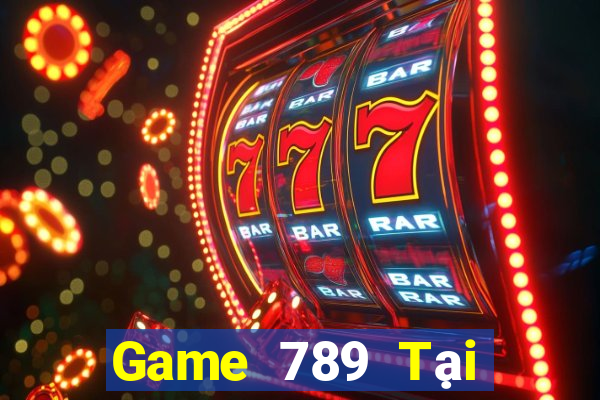 Game 789 Tại Game Bài B52 Đổi Thưởng