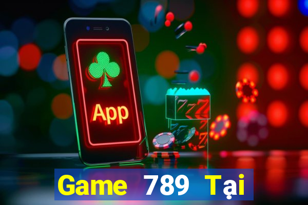 Game 789 Tại Game Bài B52 Đổi Thưởng