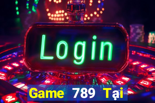 Game 789 Tại Game Bài B52 Đổi Thưởng