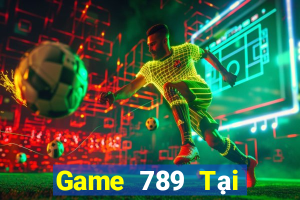 Game 789 Tại Game Bài B52 Đổi Thưởng