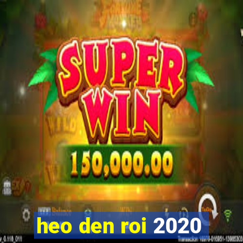 heo den roi 2020