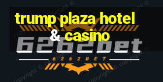 trump plaza hotel & casino