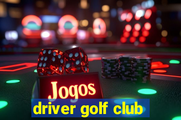 driver golf club