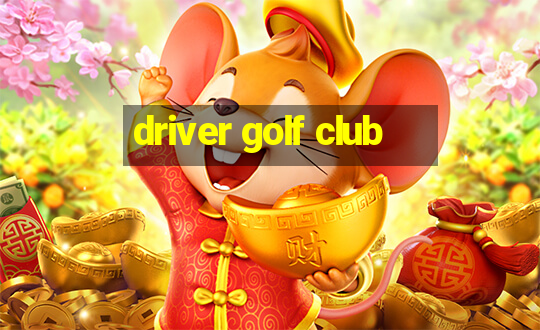 driver golf club