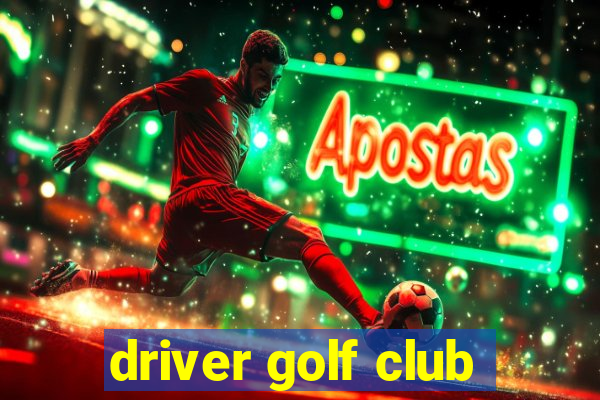 driver golf club