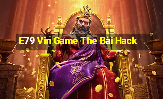 E79 Vin Game The Bài Hack