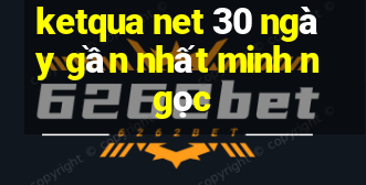 ketqua net 30 ngày gần nhất minh ngọc