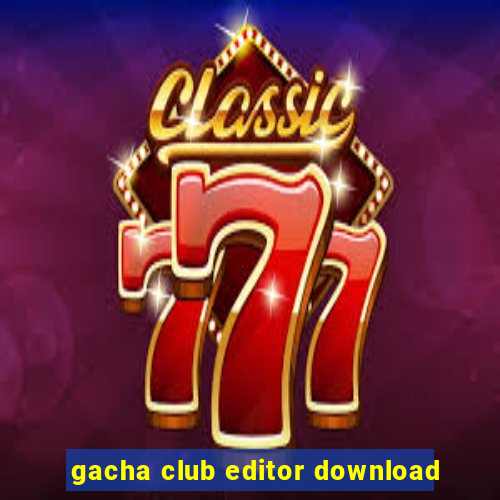 gacha club editor download