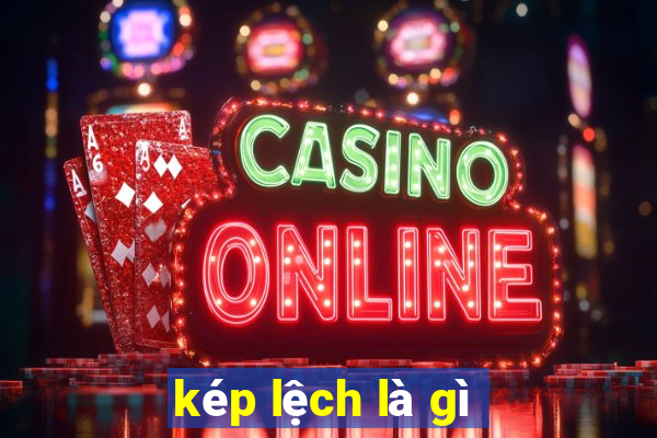 kép lệch là gì