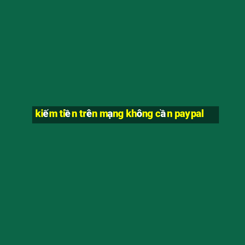 kiếm tiền trên mạng không cần paypal