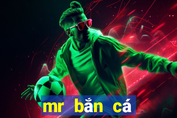 mr bắn cá đổi thưởng