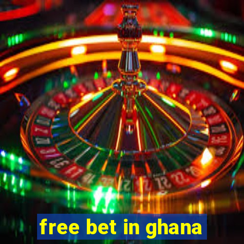 free bet in ghana