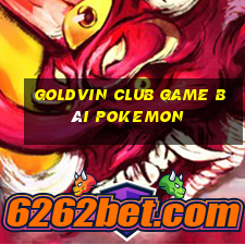 Goldvin Club Game Bài Pokemon