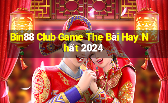 Bin88 Club Game The Bài Hay Nhất 2024