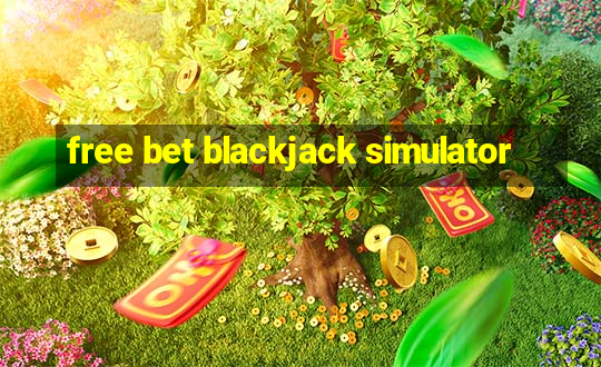 free bet blackjack simulator