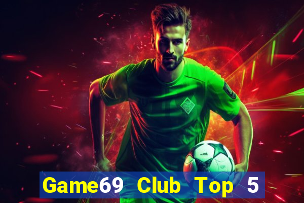 Game69 Club Top 5 Game Bài Đổi Thưởng