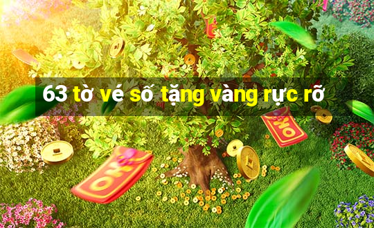 63 tờ vé số tặng vàng rực rỡ