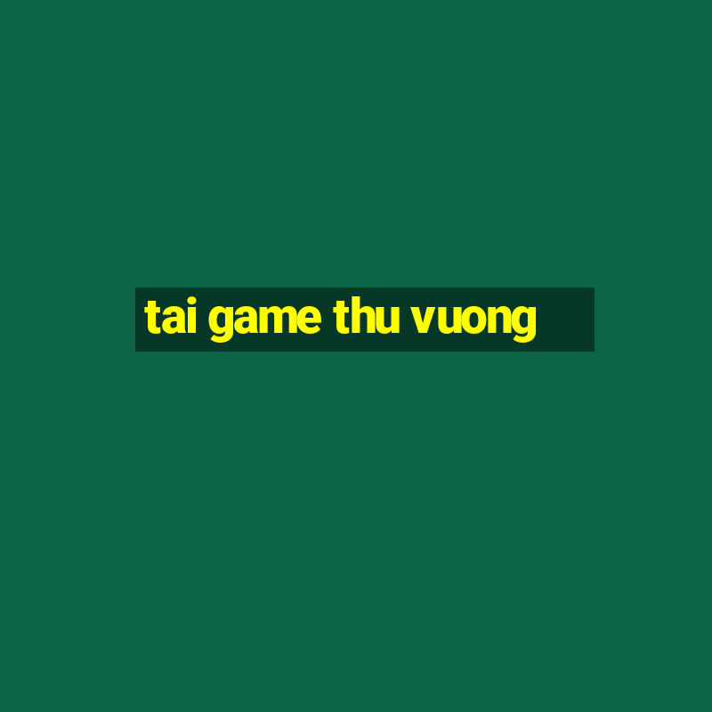 tai game thu vuong