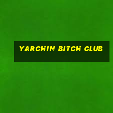 yarchin bitch club