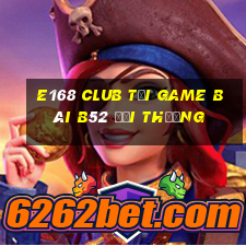 E168 Club Tại Game Bài B52 Đổi Thưởng