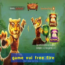 game vui free fire miễn phí