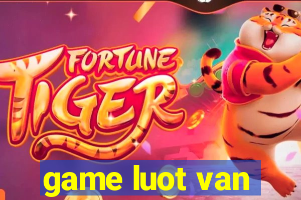 game luot van