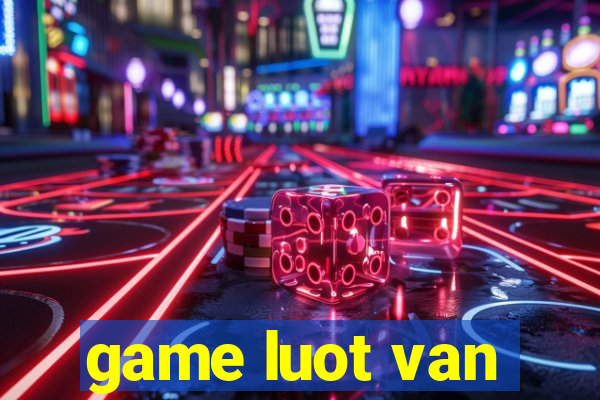 game luot van