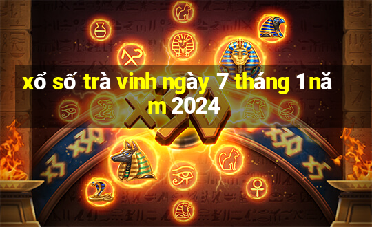 xổ số trà vinh ngày 7 tháng 1 năm 2024