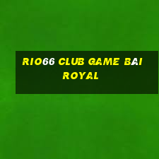 Rio66 Club Game Bài Royal