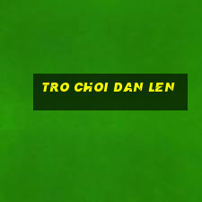 tro choi dan len