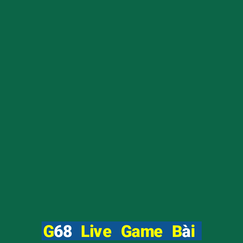 G68 Live Game Bài Phỏm Đổi Thưởng