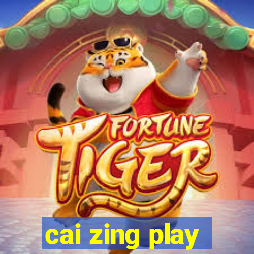 cai zing play