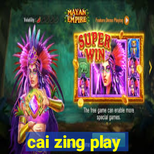 cai zing play