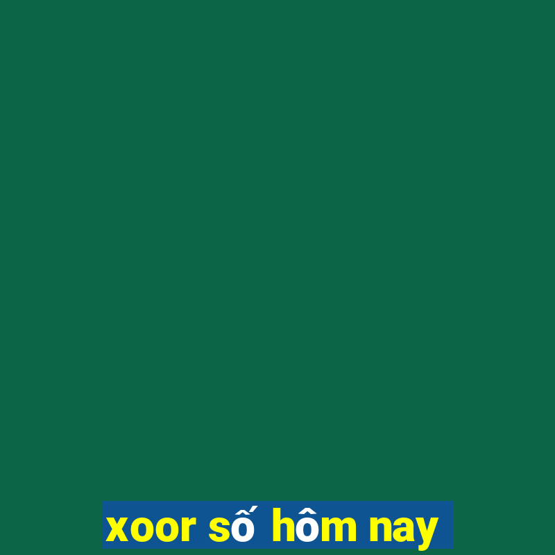 xoor số hôm nay