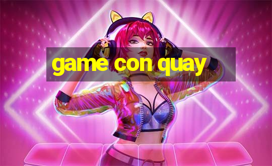 game con quay